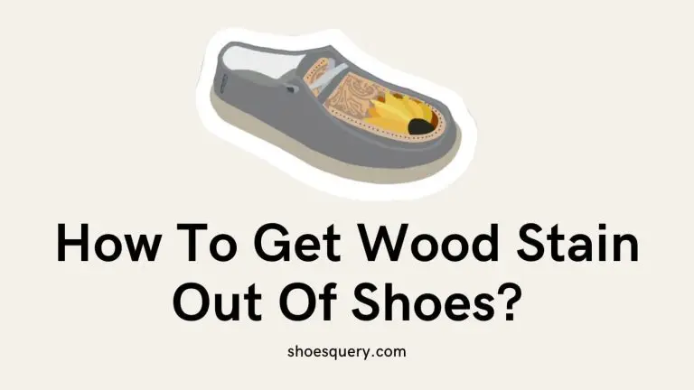 How To Get Wood Stain Out Of Shoes?