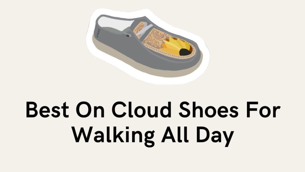 Best On Cloud Shoes For Walking All Day