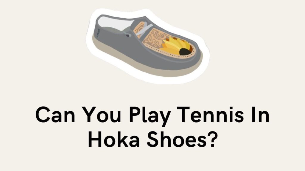Can You Play Tennis In Hoka Shoes