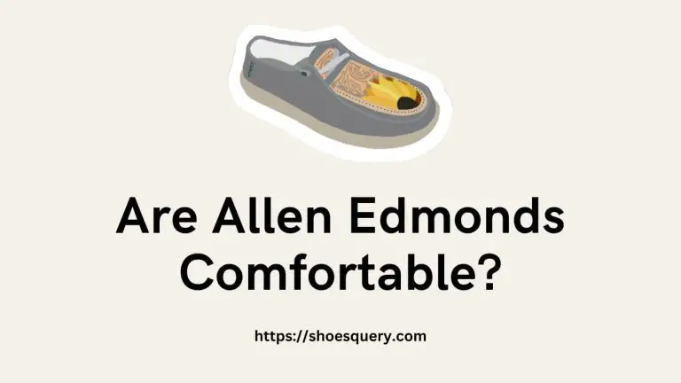 Are Allen Edmonds Comfortable?