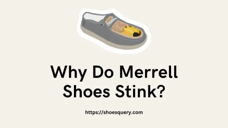 Why Do Merrell Shoes Stink?