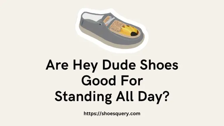 Are Hey Dude Shoes Good For Standing All Day?