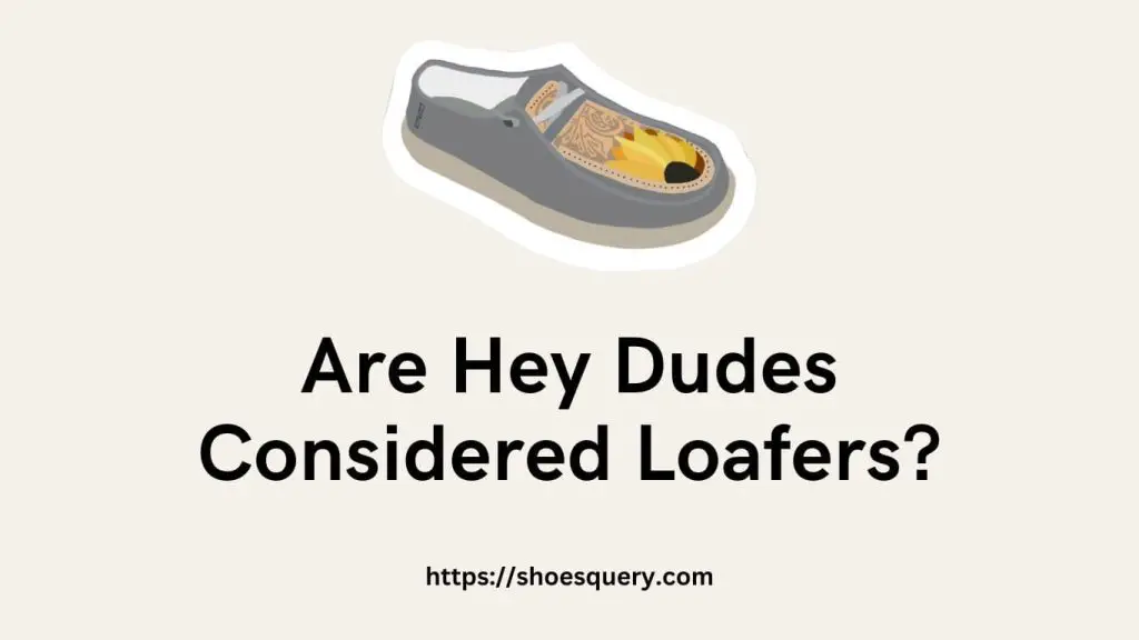 Are Hey Dudes Considered Loafers