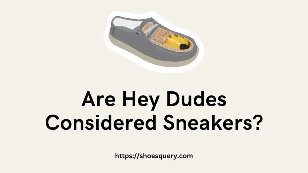 Are Hey Dudes Considered Sneakers
