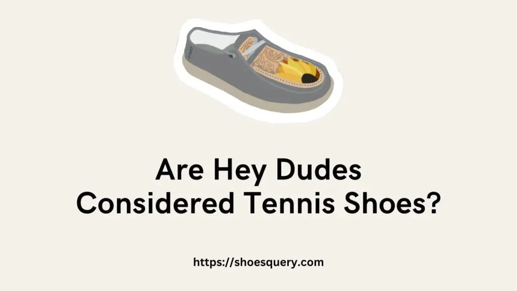 Are Hey Dudes Considered Tennis Shoes
