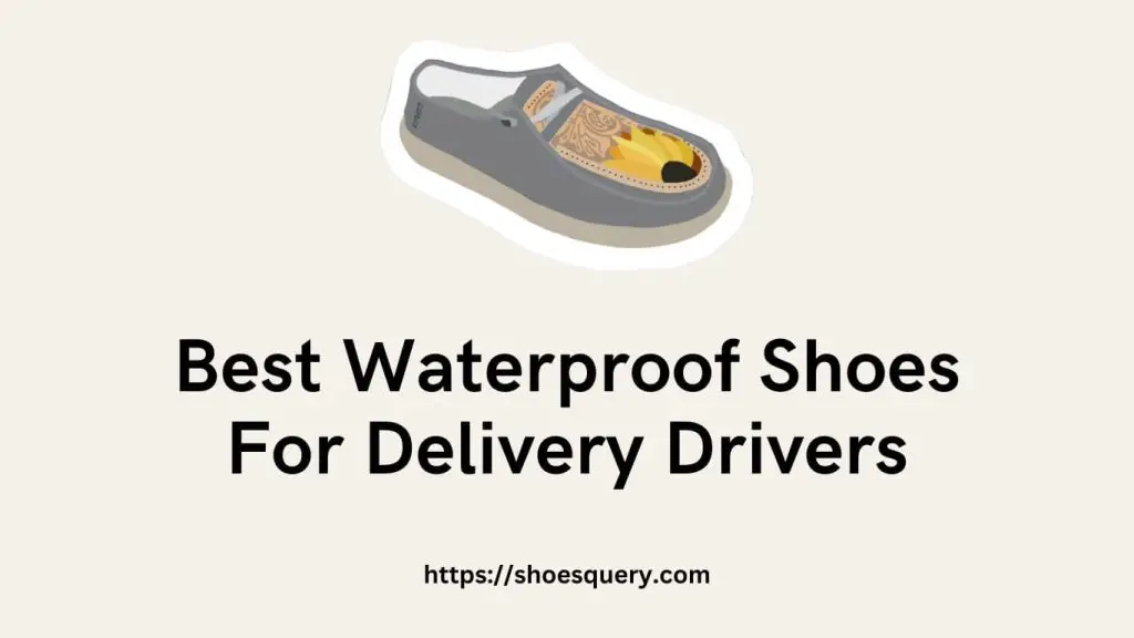 Best Waterproof Shoes For Delivery Drivers