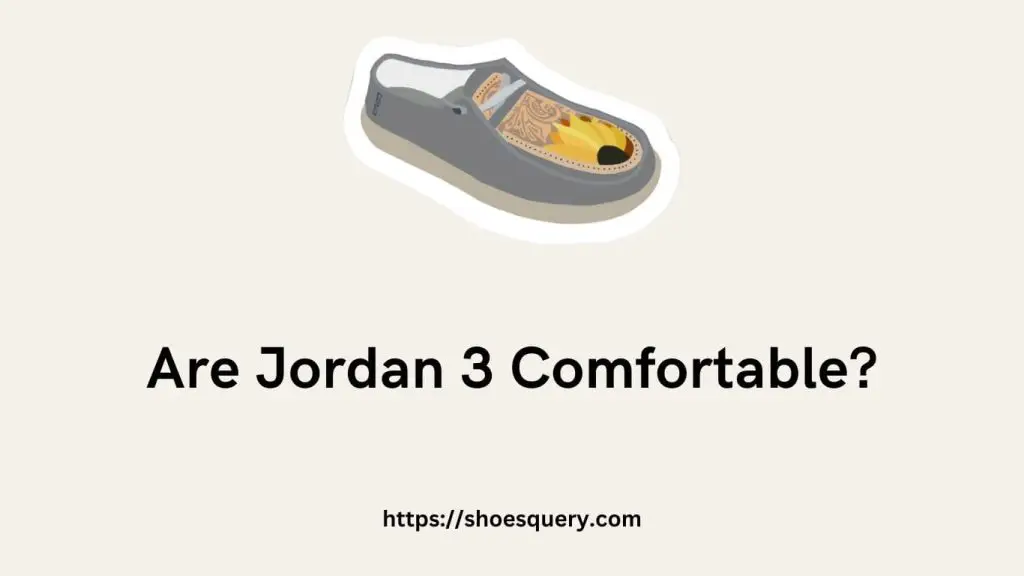 Are Jordan 3 Comfortable?
